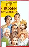 Die Großen der Geschichte. ( Ab 12 J.).