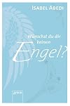 Wünschst du dir keinen Engel?