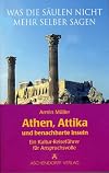 Was die Säulen nicht mehr selber sagen : ein Kultur-Reiseführer für Anspruchsvolle ; Athen, Attika und benachbarte Inseln
