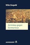 Arminius gegen Germanicus: Der Germanicus-Feldzug im Jahre 16 n.Chr. und seine Hintergr&uuml;nde