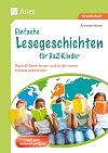 Einfache Lesegeschichten f&uuml;r DaZ-Kinder: Deutsch lesen lernen und in der neuen Heimat ankommen (1. bis 4. Klasse) (Unterricht mit Fl&uuml;chtlingskindern Grundschule)