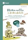 Werken mit Ton in der Grundschule Material- und Werkzeugkunde, Arbeitstechniken und einfache Werkarbeiten speziell für Klasse 1 bis 4