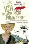 Ich glaub, mein Puma pfeift : als Forscherin im reichsten Tierparadies der Welt