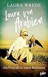 Laura von Arabien: Als Frau allein unter Beduinen