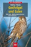 GreifvΓΆgel und Eulen. Alle Arten Mitteleuropas erkennen und bestimmen.