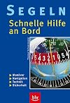 Segeln - schnelle Hilfe an Bord. Manöver, Navigation, Technik, Sicherheit