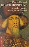 Kaiser Sigismund: Herrscher an der Schwelle zur Neuzeit 1368-1437