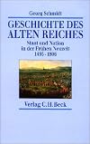 Geschichte des Alten Reiches. Staat und Nation in der Frühen Neuzeit 1495 - 1806