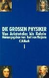 Die großen Physiker. Band I: Von Aristoteles bis Kelvin