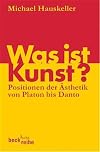 Was ist Kunst? Positionen der Ästhetik von Platon bis Danto