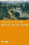 Wege nach Rom : Annäherungen aus zehn Jahrhunderten