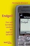 Endgeil : das voll korrekte Lexikon der Jugendsprache