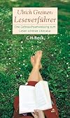 Ulrich Greiners Leseverführer: Eine Gebrauchsanweisung zum Lesen schöner Literatur