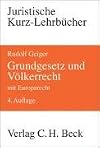 Grundgesetz und Völkerrecht. Die Bezüge des Staatsrechts zum Völkerrecht und Europarecht.