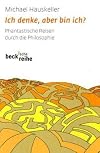 Ich denke, aber bin ich? Phantastische Reisen durch die Philosophie