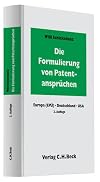Die Formulierung von Patentansprüchen. Deutsche, europäische und US-amerikanische Praxis.