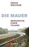 Die Mauer: Geschichte einer Teilung
