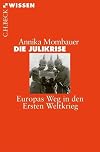 Die Julikrise : Europas Weg in den Ersten Weltkrieg
