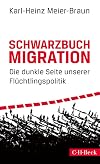 Schwarzbuch Migration: Die dunkle Seite unserer Fl&uuml;chtlingspolitik