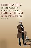 Interpretieren, um zu verändern: Karl Marx und seine Philosophie