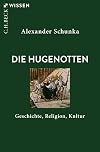 Die Hugenotten: Geschichte, Religion, Kultur