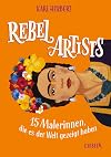 Rebel Artists: 15 Malerinnen, die es der Welt zeigten
