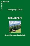 Die Alpen: Geschichte einer Landschaft