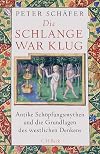 Die Schlange war klug: Antike Schöpfungsmythen und die Grundlagen des westlichen Denkens (Edition der Carl Friedrich von Siemens Stiftung)