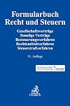 Formularbuch Recht und Steuern: Gesellschaftsvertr&auml;ge, Sonstige Vertr&auml;ge, Besteuerungsverfahren, Rechtsmittelverfahren, Steuerstrafverfahren