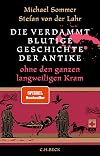 Die verdammt blutige Geschichte der Antike: ohne den ganzen langweiligen Kram