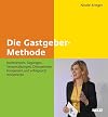 Die Gastgeber-Methode: Konferenzen, Tagungen, Veranstaltungen, Diskussionen kompetent und erfolgreich moderieren
