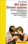 Mit allen Sinnen spielen Wahrnehmungsförderung in Kindergarten, Grundschule und Familie - über 200 Spielideen