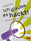 Ich glaube, es hackt!: Leben in Zeiten von Tabubrüchen