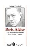 Paris, Algier. Die Lebensgeschichte des Albert Camus