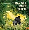 Max will immer küssen: Vierfarbiges Bilderbuch