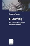E-Learning. Die Zukunft des digitalen Lernens im Betrieb