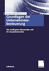Grundlagen der Unternehmensbesteuerung Die wichtigsten Steuerarten und ihr Zusammenwirken
