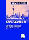 China Champions: Wie deutsche Unternehmen den Standort China erfolgreich für ihre globale Strategie nutzen