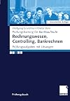 Rechnungswesen, Controlling, Bankrechnen Prüfungsaufgaben mit Lösungen