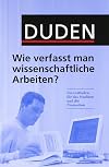 Duden. Wie verfasst man wissenschaftliche Arbeiten?: Ein Leitfaden für das Studium und die Promotion (Duden Ratgeber)