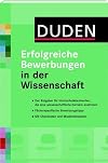 Duden - Erfolgreiche Bewerbungen in der Wissenschaft: Für Hochschulabsolventen, die eine wissenschaftliche Karriere anstreben