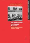 Die unerträgliche Leichtigkeit der Kunst : ästhetisches und politisches Handeln in der DDR