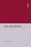 Karl der Grosse : Entschleierung eines Mythos