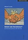 Einheit Oder Sozialismus?: Die Deutschlandpolitik Der sed 1949-1961 (Zeithistorische Studien) (German Edition)