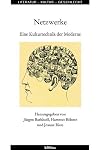 Netzwerke. Eine Kulturgeschichte der Moderne