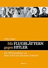 Mit Flugblättern gegen Hitler der Widerstandskreis um Hans Scholl und Alexander Schmorell