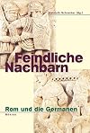 Feindliche Nachbarn: Rom und die Germanen