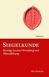 Siegelkunde : BeitrΓ€ge zu ihrer Vertiefung und WeiterfΓΌhrung