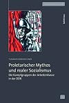 Proletarischer mythos und realer sozialismus : die kampfgruppen der arbeiterklasse in der DDR