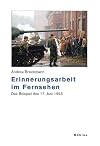Erinnerungsarbeit im Fernsehen : das Beispiel des 17. Juni 1953